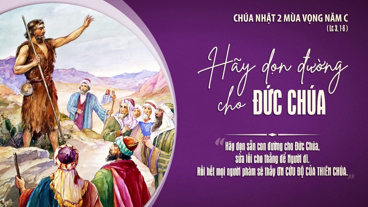 Chúa Nhật 05/12/2021 – Chúa Nhật 2 Mùa Vọng Năm C. – Dọn đường cho Chúa.