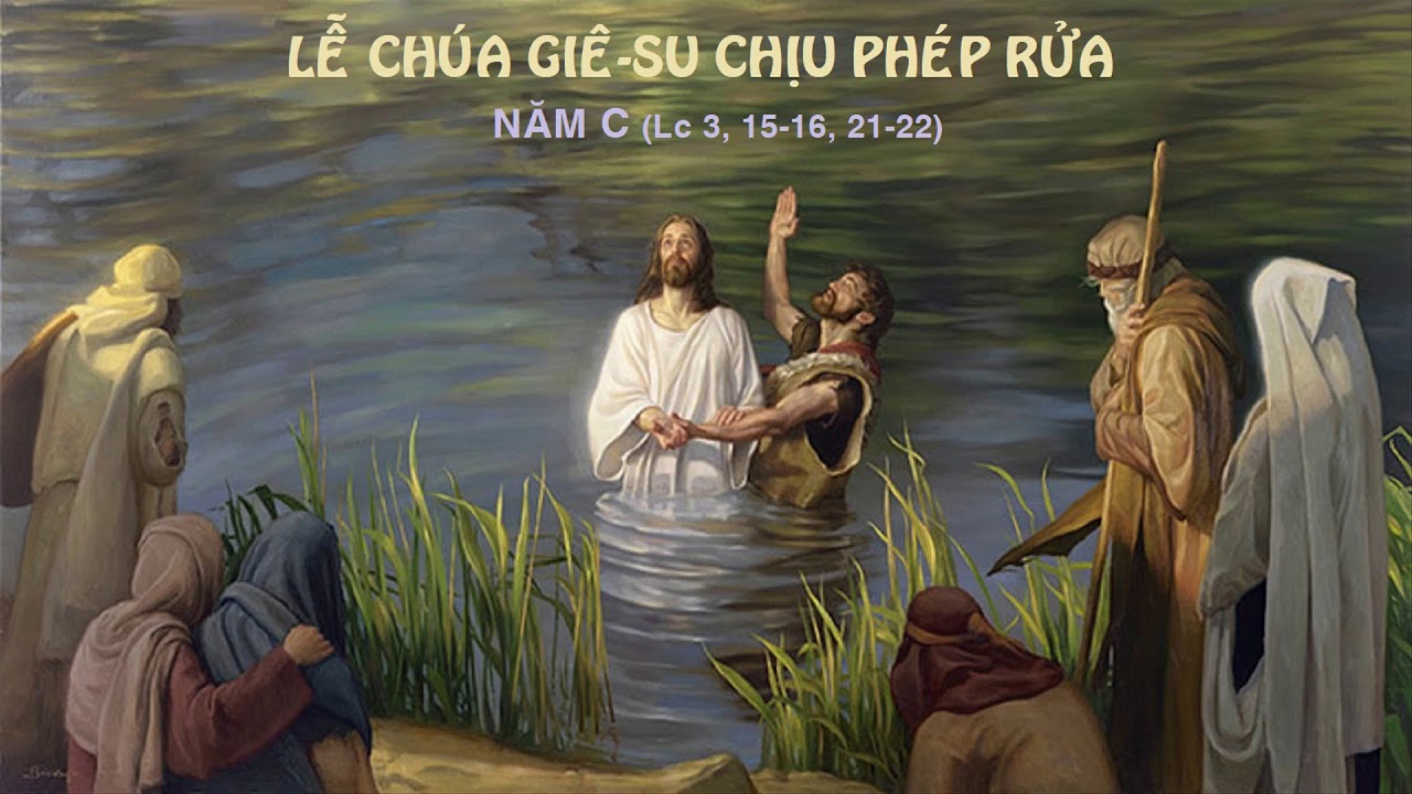 Chúa Nhật 09/01/2022 – Chúa Nhật Chúa Giê-su Chịu Phép Rửa Năm C. – Con yêu dấu của Cha, Con đẹp lòng Cha.
