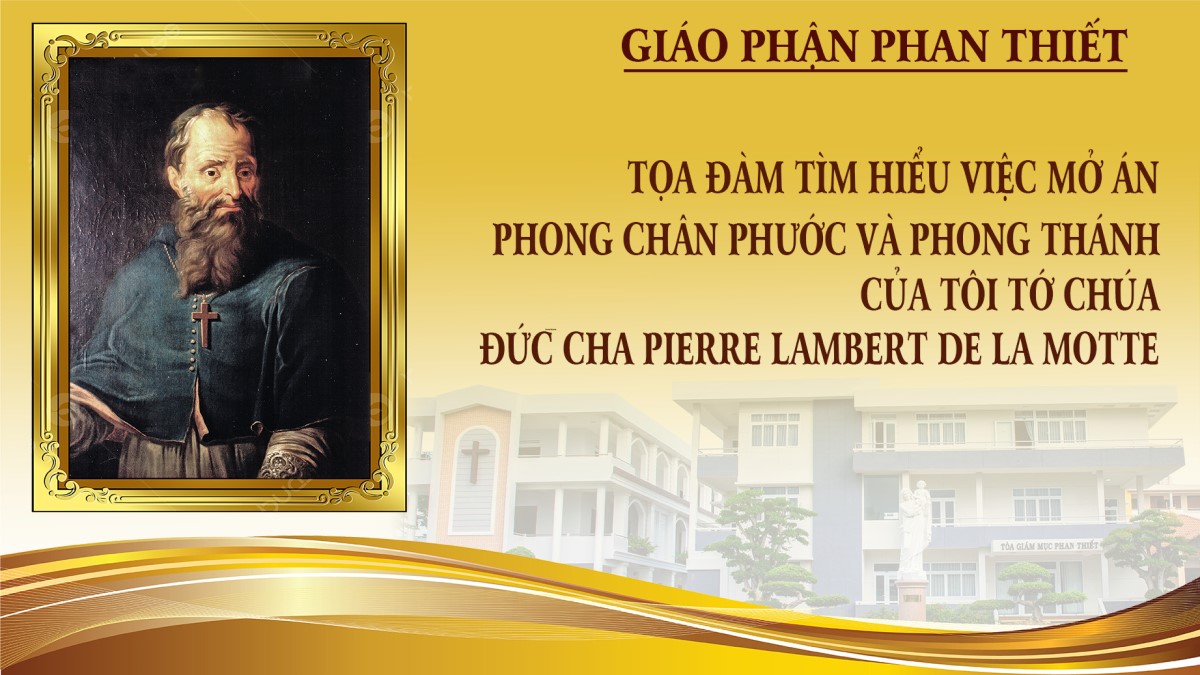TỌA ĐÀM - Tìm hiểu việc mở án phong thánh cho Đức Cha Pierre Lambert de la Motte cấp giáo phận.