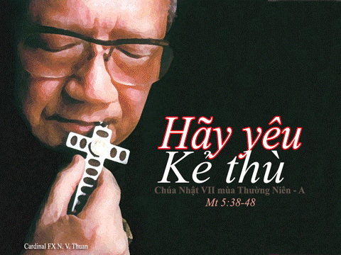 Hãy yêu kẻ thù và cầu nguyện cho những kẻ ngược đãi anh em
