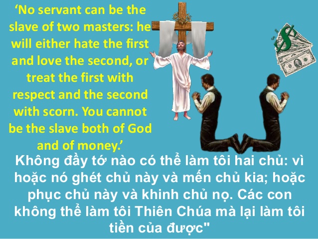 "Không ai có thể làm tôi hai chủ: vì hoặc nó sẽ ghét người này, và yêu mến người kia