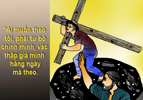 Ai muốn theo Ta, hãy bỏ mình, vác thập giá mình hằng ngày mà theo Ta.